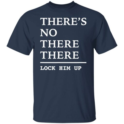 There’s no there there lock him up shirt $19.95 redirect06242022000622 7