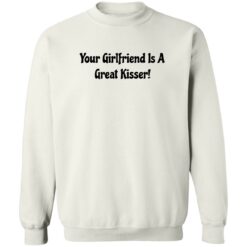 Your girlfriend is a great kisser shirt $19.95 redirect06272022050628 5
