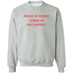 Abuse of power comes as no surprise shirt $19.95 redirect06272022220650 4