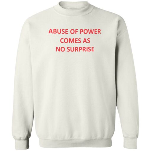 Abuse of power comes as no surprise shirt $19.95 redirect06272022220650 5