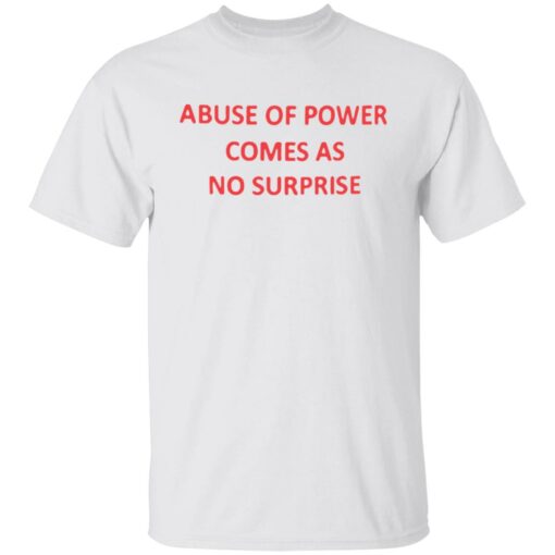 Abuse of power comes as no surprise shirt $19.95 redirect06272022220650 6