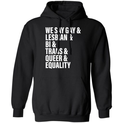 We say gay and lesbian and bi and trans and queer and equality shirt $19.95 redirect06272022220656 2