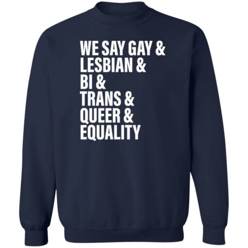 We say gay and lesbian and bi and trans and queer and equality shirt $19.95 redirect06272022220656 5