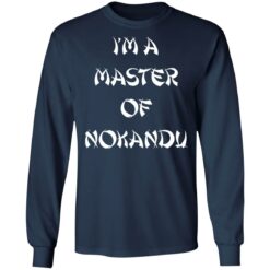 I'm a master of nokandu shirt $19.95