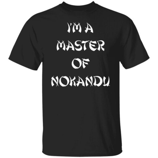 I'm a master of nokandu shirt $19.95 redirect06292022030638 1