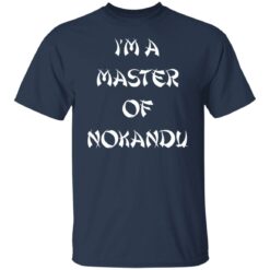 I'm a master of nokandu shirt $19.95 redirect06292022030638 2