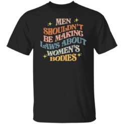 Men shouldn’t be making laws about women's bodies shirt $19.95 redirect06292022040620 6