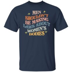 Men shouldn’t be making laws about women's bodies shirt $19.95 redirect06292022040620 7