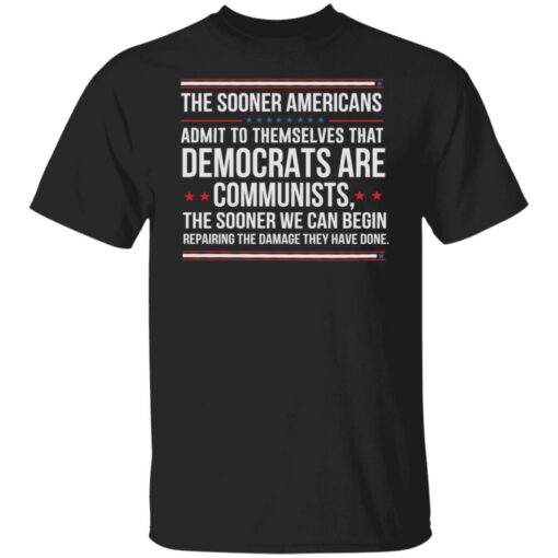 The sooner Americans admit to themselves that democrats shirt $19.95