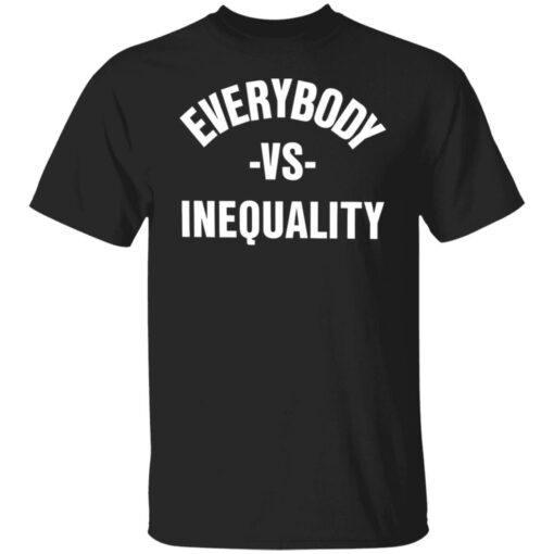 Everybody vs inequality shirt $19.95