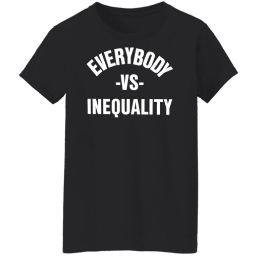 Everybody vs inequality shirt $19.95