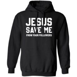 Jesus save me from your followers shirt $19.95 redirect07032022220751 2