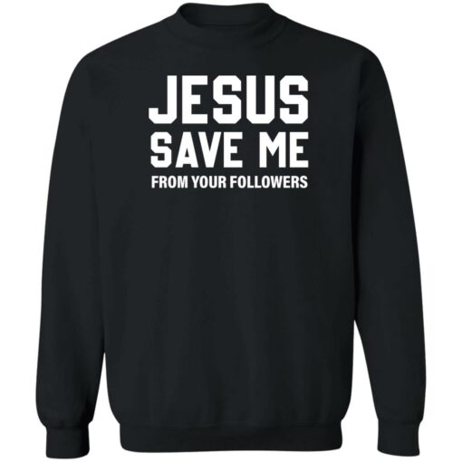 Jesus save me from your followers shirt $19.95 redirect07032022220751 4