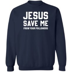 Jesus save me from your followers shirt $19.95 redirect07032022220751 5