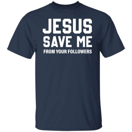 Jesus save me from your followers shirt $19.95 redirect07032022220751 7