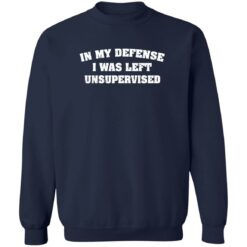 In my defense i was left unsupervised shirt $19.95 redirect07132022030709 5