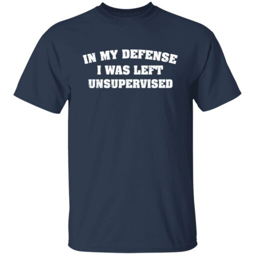 In my defense i was left unsupervised shirt $19.95 redirect07132022030709 7