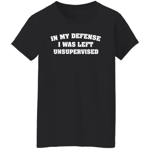 In my defense i was left unsupervised shirt $19.95 redirect07132022030709 8