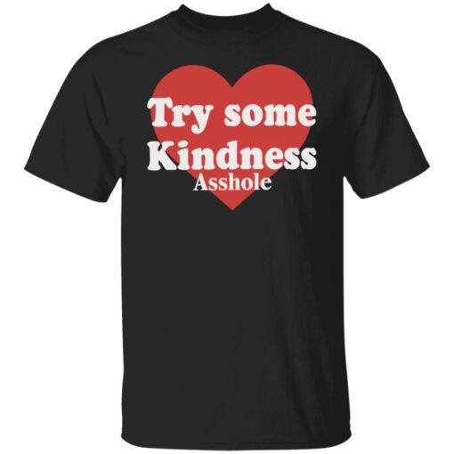 Try some kindness asshole shirt $19.95