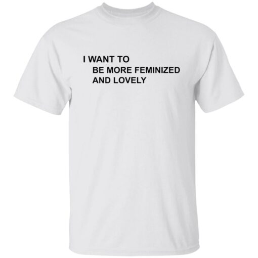 I want to be more feminized and lovely shirt $19.95 redirect07172022230742 6