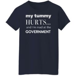 My tummy hurts and i'm mad at the government shirt $19.95
