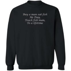 Buy a man eat fish he day teach fish man to a lifetime shirt $19.95 redirect07192022020753 4