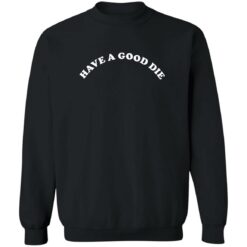 Have a good die sweatshirt $19.95 redirect07192022040705 4
