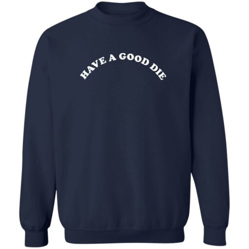 Have a good die sweatshirt $19.95 redirect07192022040705 5