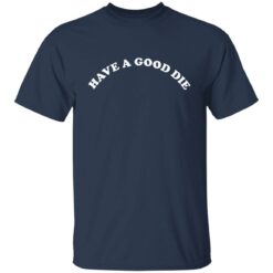 Have a good die sweatshirt $19.95