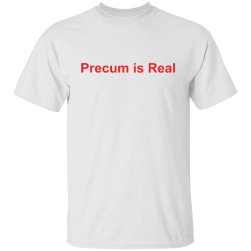 Precum is real shirt $19.95