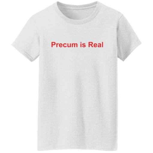 Precum is real shirt $19.95