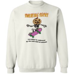 Sweating sucks i'd rather be embraced by the cold chill of autumn shirt $19.95 redirect07192022040748 5