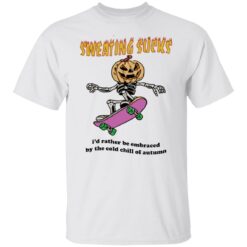 Sweating sucks i'd rather be embraced by the cold chill of autumn shirt $19.95 redirect07192022040748 6
