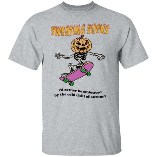 Sweating sucks i'd rather be embraced by the cold chill of autumn shirt $19.95 redirect07192022040748 7