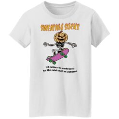 Sweating sucks i'd rather be embraced by the cold chill of autumn shirt $19.95 redirect07192022040748 8