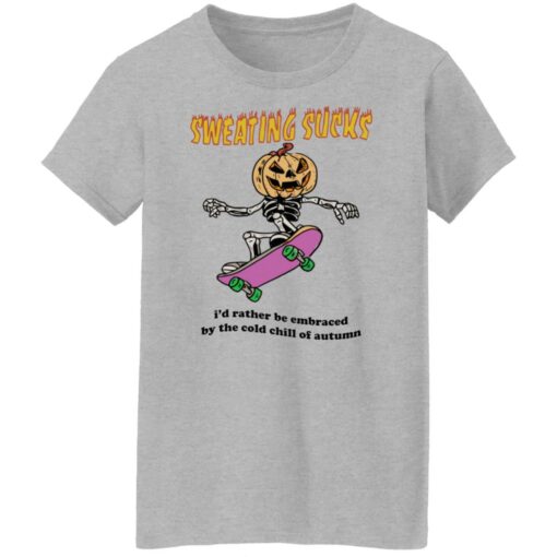 Sweating sucks i'd rather be embraced by the cold chill of autumn shirt $19.95 redirect07192022040748 9