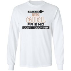This is my girlfriend don’t touch him shirt $19.95 redirect07212022030729
