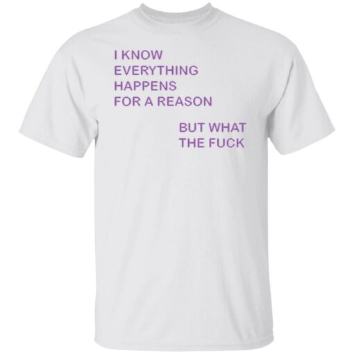 I know everything happens for a reason but what the f*ck shirt $19.95 redirect07272022040715 6