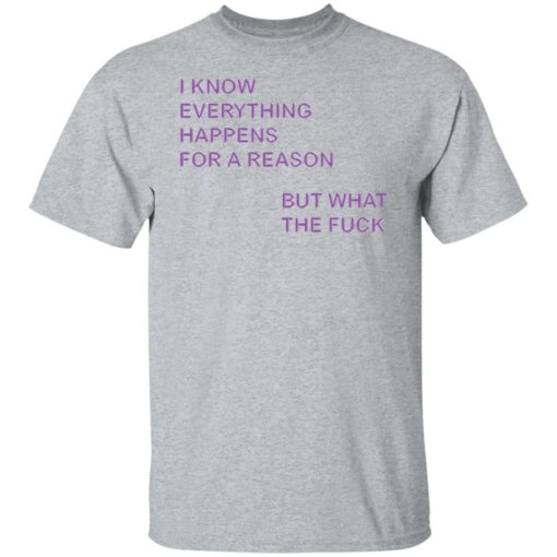 I know everything happens for a reason but what the f*ck shirt $19.95 redirect07272022040715 7