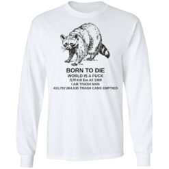Raccoon born to die world is a f*ck kill em shirt $19.95 redirect07282022010736 1
