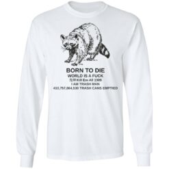 Raccoon born to die world is a f*ck kill em shirt $19.95