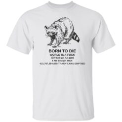 Raccoon born to die world is a f*ck kill em shirt $19.95 redirect07282022010737 1