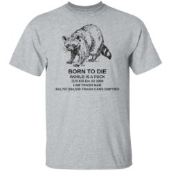 Raccoon born to die world is a f*ck kill em shirt $19.95 redirect07282022010737 2