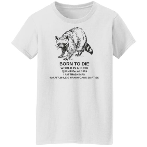 Raccoon born to die world is a f*ck kill em shirt $19.95 redirect07282022010737 3
