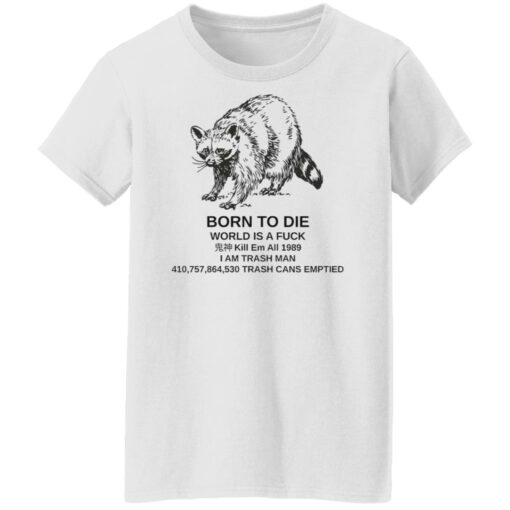 Raccoon born to die world is a f*ck kill em shirt $19.95