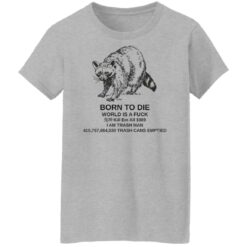 Raccoon born to die world is a f*ck kill em shirt $19.95 redirect07282022010737 4