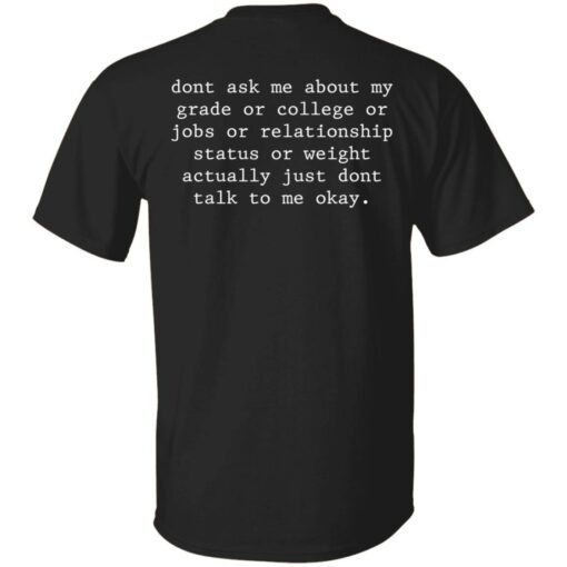 Don’t ask me about my grade or college or jobs shirt $19.95