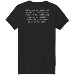 Don’t ask me about my grade or college or jobs shirt $19.95