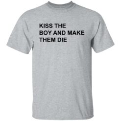 Kiss the boy and make them die shirt $19.95