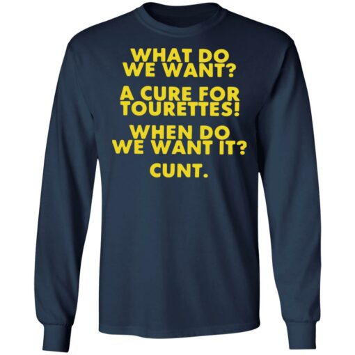 What do we want a cure for tourettes when do we want it cunt shirt $19.95 redirect08012022030811 1